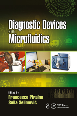 Diagnostic Devices with Microfluidics - Piraino, Francesco (Editor), and Selimovic, Seila (Editor)
