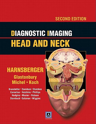Diagnostic Imaging: Head and Neck - Harnsberger, H Ric, MD, and Glastonbury, Christine M, and Michel, Michelle A, MD