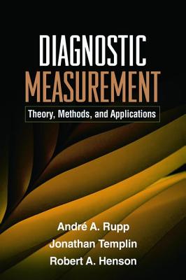Diagnostic Measurement: Theory, Methods, and Applications - Rupp, Andr� a, PhD, and Templin, Jonathan, PhD, and Henson, Robert A, PhD
