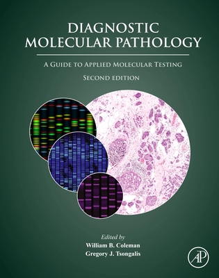 Diagnostic Molecular Pathology: A Guide to Applied Molecular Testing - Coleman, William B. (Editor), and Tsongalis, Gregory J., PhD (Editor)