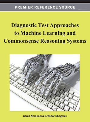 Diagnostic Test Approaches to Machine Learning and Commonsense Reasoning Systems - Naidenova, Xenia (Editor), and Ignatov, Dmitry I (Editor)