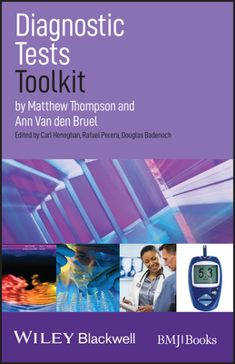 Diagnostic Tests Toolkit - Thompson, Matthew, and Van den Bruel, Ann, and Heneghan, Carl (Series edited by)