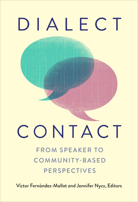Dialect Contact: From Speaker to Community-Based Perspectives - Fern�ndez-Mallat, V�ctor (Contributions by), and Nycz, Jennifer (Contributions by), and Torrano-Moreno, Laura (Contributions by)