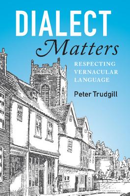 Dialect Matters: Respecting Vernacular Language - Trudgill, Peter