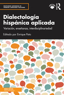 Dialectolog?a Hisp�nica Aplicada: Variaci?n, Ense�anza, Interdisciplinariedad