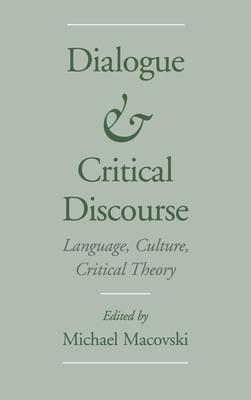 Dialogue and Critical Discourse: Language, Culture, Critical Theory - Macovski, Michael