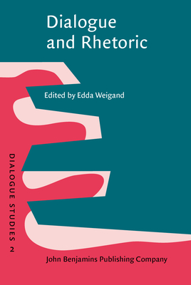 Dialogue and Rhetoric - Weigand, Edda (Editor)