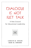Dialogue Is Not Just Talk: A New Ground for Educational Leadership