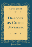 Dialogue on George Santayana (Classic Reprint)