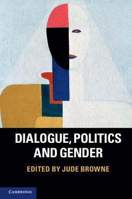 Dialogue, Politics and Gender - Browne, Jude (Editor)