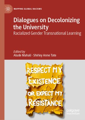 Dialogues on Decolonizing the University: Racialized Gender Transnational Learning - Mahali, Alude (Editor), and Tate, Shirley Anne (Editor)