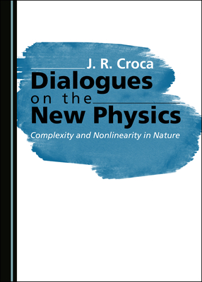 Dialogues on the New Physics: Complexity and Nonlinearity in Nature - Croca, J. R.