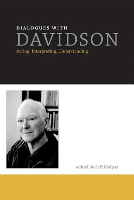 Dialogues with Davidson: Acting, Interpreting, Understanding - Malpas, Jeff (Contributions by), and F�llesdal, Dagfinn, Professor (Foreword by), and Rorty, Richard M (Contributions by)