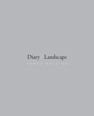 Diary/Landscape - Welling, James, and Witkovsky, Matthew S (Introduction by)