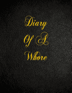 Diary Of A Whore: 108 Page Blank Lined Notebook