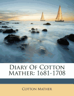 Diary of Cotton Mather: 1681-1708