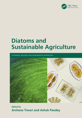 Diatoms and Sustainable Agriculture - Tiwari, Archana (Editor), and Pandey, Ashok (Editor)