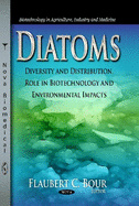 Diatoms: Diversity & Distribution, Role in Biotechnology & Environmental Impacts