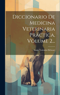 Diccionario de Medicina Veterinaria Pr�ctica, Volume 2...