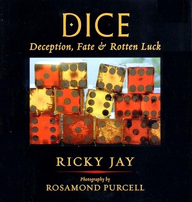 Dice: Deception, Fate & Rotton Luck - Jay, Ricky, and Purcell, Rosamond Wolff (Photographer)