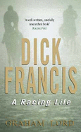 Dick Francis: A Racing Life - Lord, Graham