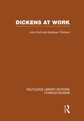 Dickens at Work (RLE Dickens) - Butt, John, and Tillotson, Kathleen