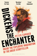 Dickens the Enchanter: Inside the Explosive Imagination of the Great Storyteller