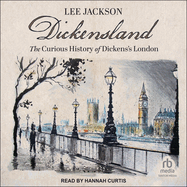 Dickensland: The Curious History of Dickens's London
