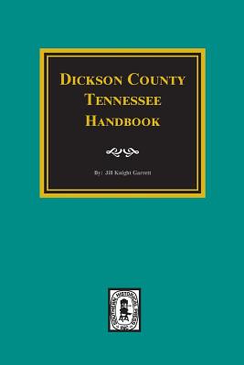 Dickson County, Tennessee Handbook. - Garrett, Jill K (Compiled by)