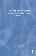 Dictators and Autocrats: Securing Power Across Global Politics