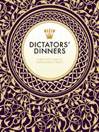 Dictators' Dinners: The Bad Taste Guide to Entertaining Tyrants