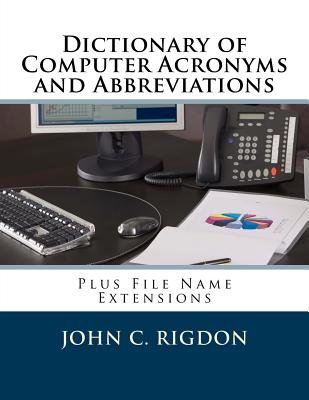 Dictionary of Computer Acronyms and Abbreviations: Plus File Name Extensions - Rigdon, John C
