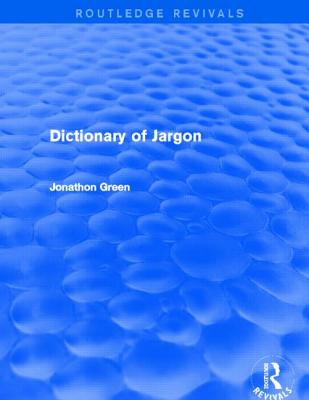Dictionary of Jargon (Routledge Revivals) - Green, Jonathon