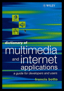 Dictionary of Multimedia and Internet Applications: A Guide for Developers and Users