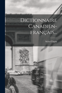 Dictionnaire Canadien-Fran?ais...