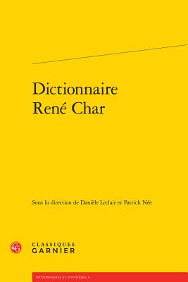 Dictionnaire Rene Char - LeClair, Daniele (Editor), and Nee, Patrick (Editor)