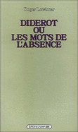 Diderot : ou, Les mots de l'absence : essai sur la forme de l'oeuvre