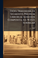 Dido, Tragoedia Ex Segmentis Priorum Librorum Aeneidos Composita, Ed. W.H.D. Suringar