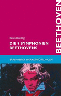 Die 9 Symphonien Beethovens: Entstehung, Deutung, Wirkung