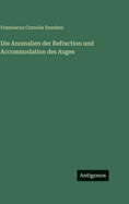 Die Anomalien Der Refraction Und Accommodation Des Auges
