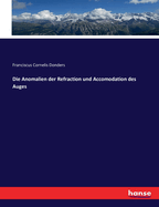 Die Anomalien der Refraction und Accomodation des Auges
