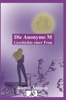 Die Anonyme M: Geschichte einer Frau - Rispoli, Antonio