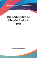 Die Architektur Bei Albrecht Altdorfer (1908)