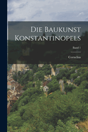 Die Baukunst Konstantinopels; Band 1