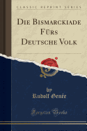 Die Bismarckiade F�rs Deutsche Volk (Classic Reprint)