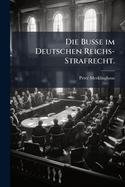 Die Busse Im Deutschen Reichs-Strafrecht.