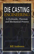 Die Cast Engineering: A Hydraulic, Thermal, and Mechanical Process