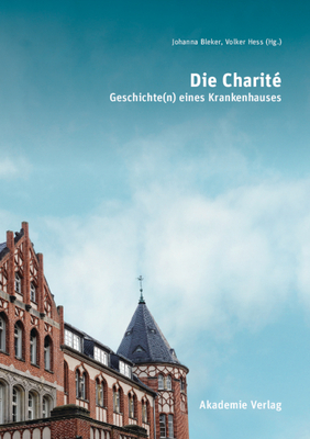 Die Charit? - Bleker, Johanna (Editor), and Hess, Volker (Editor)