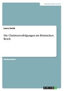 Die Christenverfolgungen Im Romischen Reich