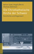 Die Christkatholische Kirche Der Schweiz: Geschichte Und Gegenwart